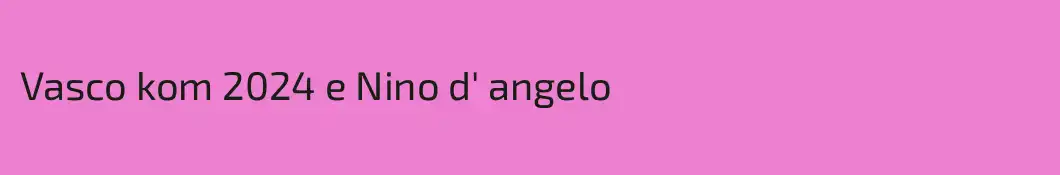 Vasco kom 2024 e Nino d' angelo 